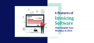 6 Features of Invoicing Software That Simplify Your Workday in 2024